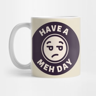 Have a Meh Day Mug